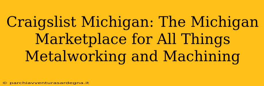 Craigslist Michigan: The Michigan Marketplace for All Things Metalworking and Machining