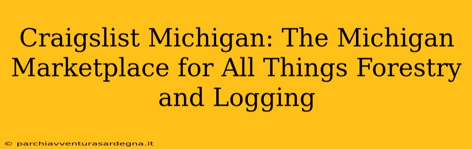 Craigslist Michigan: The Michigan Marketplace for All Things Forestry and Logging