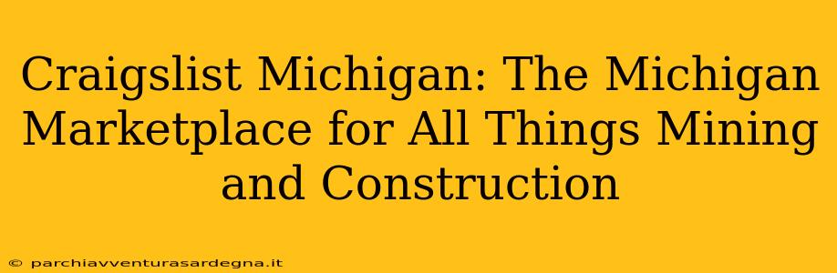 Craigslist Michigan: The Michigan Marketplace for All Things Mining and Construction