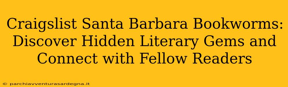 Craigslist Santa Barbara Bookworms: Discover Hidden Literary Gems and Connect with Fellow Readers