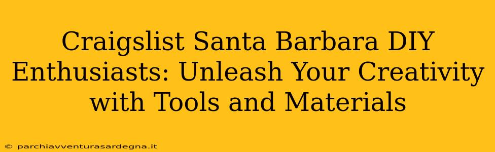 Craigslist Santa Barbara DIY Enthusiasts: Unleash Your Creativity with Tools and Materials