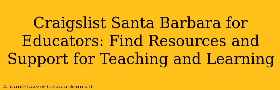 Craigslist Santa Barbara for Educators: Find Resources and Support for Teaching and Learning