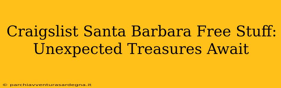 Craigslist Santa Barbara Free Stuff: Unexpected Treasures Await