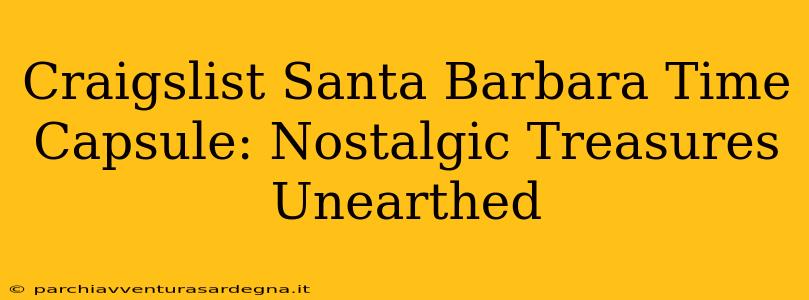 Craigslist Santa Barbara Time Capsule: Nostalgic Treasures Unearthed