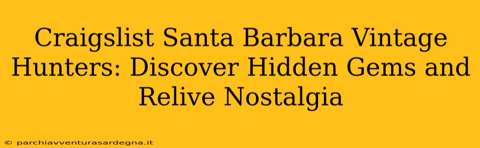 Craigslist Santa Barbara Vintage Hunters: Discover Hidden Gems and Relive Nostalgia