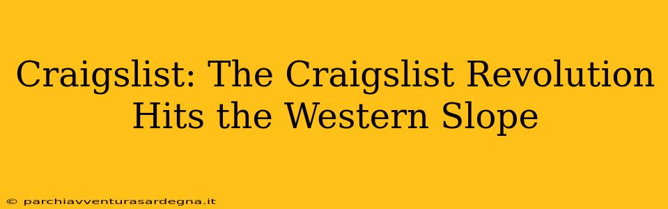 Craigslist: The Craigslist Revolution Hits the Western Slope