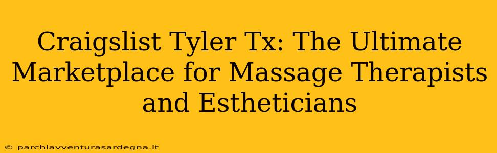 Craigslist Tyler Tx: The Ultimate Marketplace for Massage Therapists and Estheticians