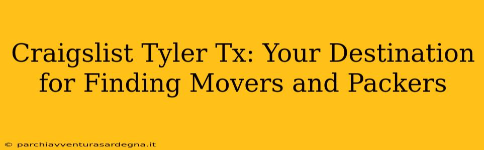 Craigslist Tyler Tx: Your Destination for Finding Movers and Packers