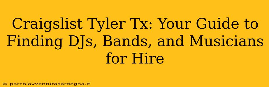 Craigslist Tyler Tx: Your Guide to Finding DJs, Bands, and Musicians for Hire