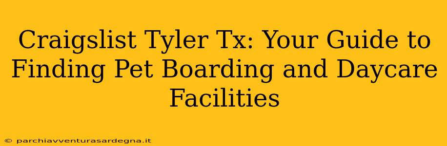 Craigslist Tyler Tx: Your Guide to Finding Pet Boarding and Daycare Facilities