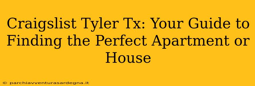 Craigslist Tyler Tx: Your Guide to Finding the Perfect Apartment or House