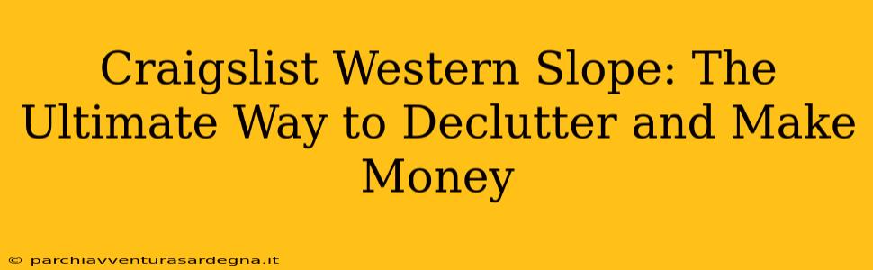 Craigslist Western Slope: The Ultimate Way to Declutter and Make Money