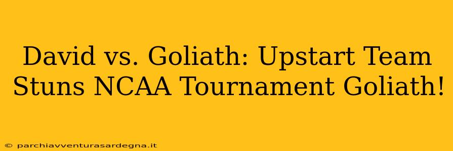 David vs. Goliath: Upstart Team Stuns NCAA Tournament Goliath!