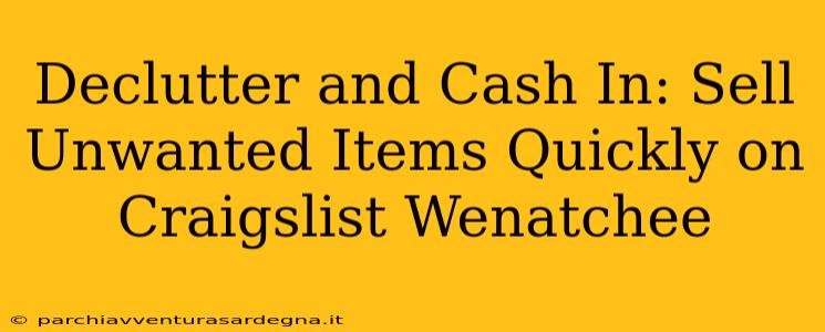 Declutter and Cash In: Sell Unwanted Items Quickly on Craigslist Wenatchee