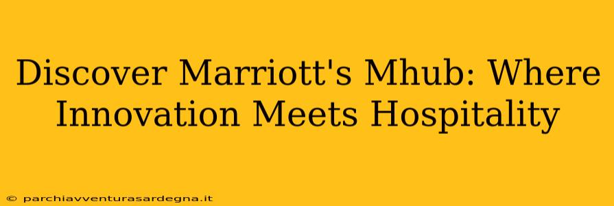 Discover Marriott's Mhub: Where Innovation Meets Hospitality