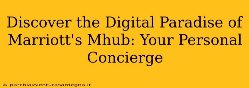 Discover the Digital Paradise of Marriott's Mhub: Your Personal Concierge