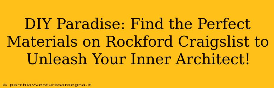 DIY Paradise: Find the Perfect Materials on Rockford Craigslist to Unleash Your Inner Architect!