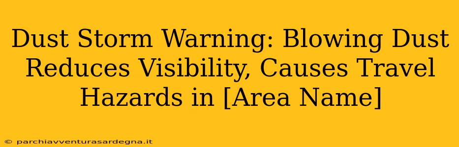 Dust Storm Warning: Blowing Dust Reduces Visibility, Causes Travel Hazards in [Area Name]