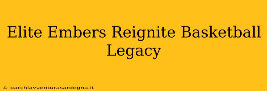 Elite Embers Reignite Basketball Legacy