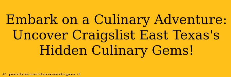 Embark on a Culinary Adventure: Uncover Craigslist East Texas's Hidden Culinary Gems!