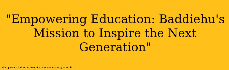 "Empowering Education: Baddiehu's Mission to Inspire the Next Generation"