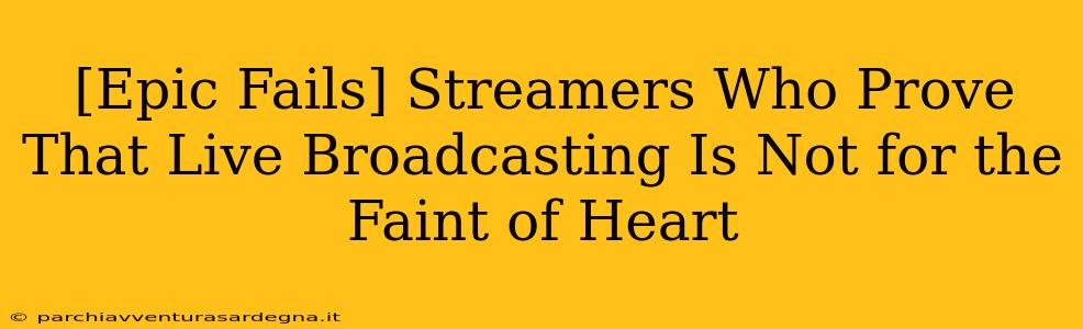 [Epic Fails] Streamers Who Prove That Live Broadcasting Is Not for the Faint of Heart