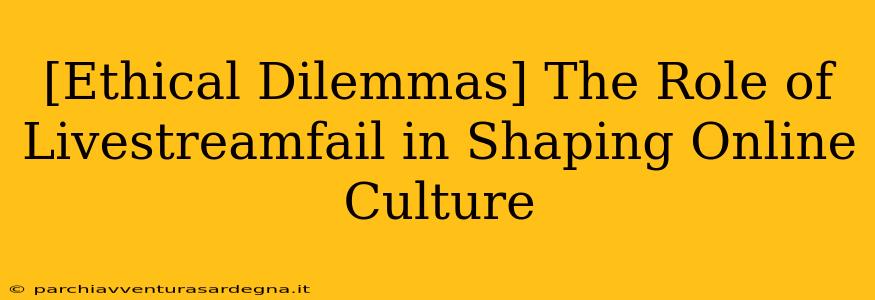 [Ethical Dilemmas] The Role of Livestreamfail in Shaping Online Culture