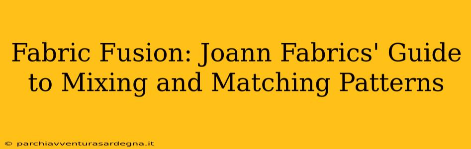 Fabric Fusion: Joann Fabrics' Guide to Mixing and Matching Patterns