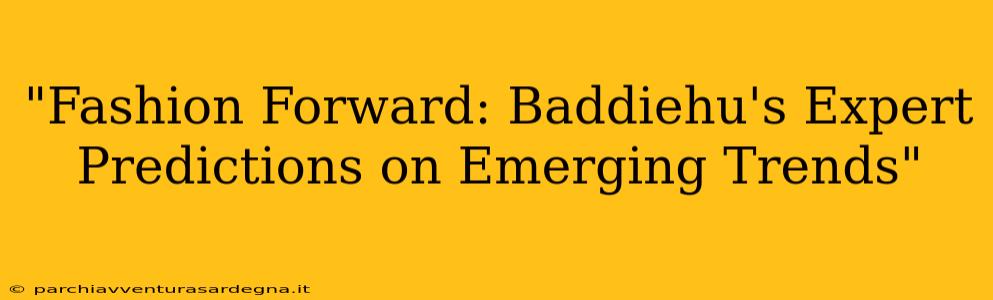 "Fashion Forward: Baddiehu's Expert Predictions on Emerging Trends"