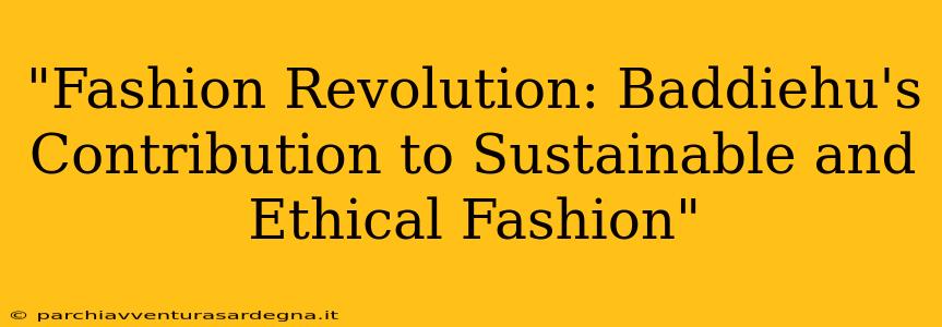 "Fashion Revolution: Baddiehu's Contribution to Sustainable and Ethical Fashion"