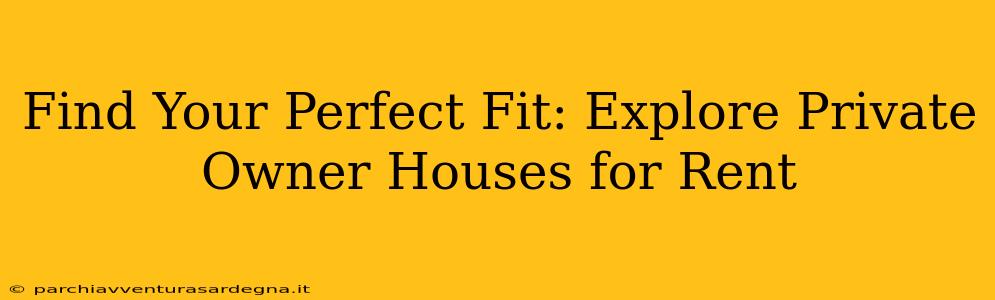 Find Your Perfect Fit: Explore Private Owner Houses for Rent