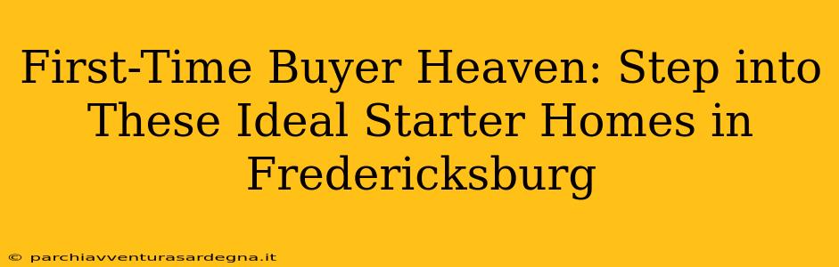 First-Time Buyer Heaven: Step into These Ideal Starter Homes in Fredericksburg