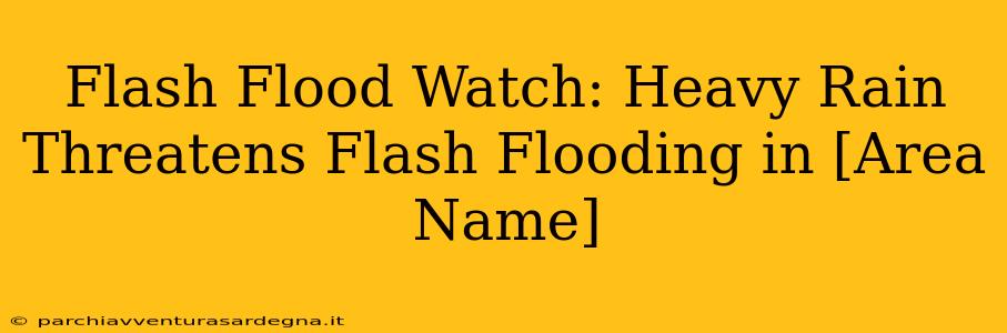 Flash Flood Watch: Heavy Rain Threatens Flash Flooding in [Area Name]