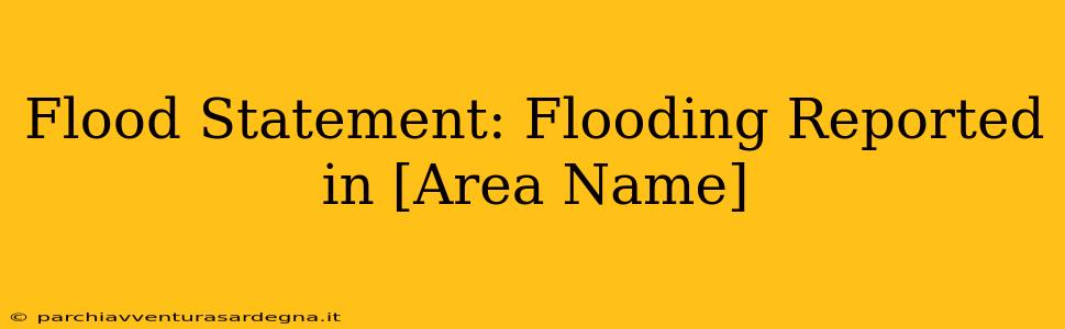 Flood Statement: Flooding Reported in [Area Name]