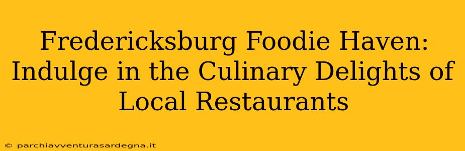 Fredericksburg Foodie Haven: Indulge in the Culinary Delights of Local Restaurants