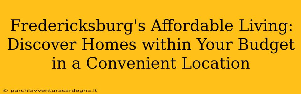 Fredericksburg's Affordable Living: Discover Homes within Your Budget in a Convenient Location