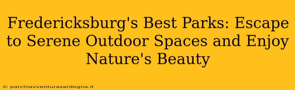 Fredericksburg's Best Parks: Escape to Serene Outdoor Spaces and Enjoy Nature's Beauty