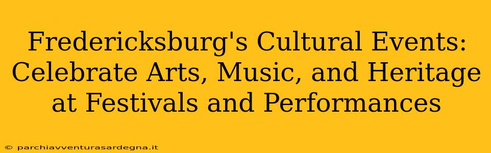 Fredericksburg's Cultural Events: Celebrate Arts, Music, and Heritage at Festivals and Performances