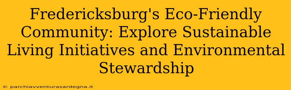 Fredericksburg's Eco-Friendly Community: Explore Sustainable Living Initiatives and Environmental Stewardship