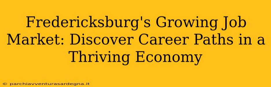 Fredericksburg's Growing Job Market: Discover Career Paths in a Thriving Economy