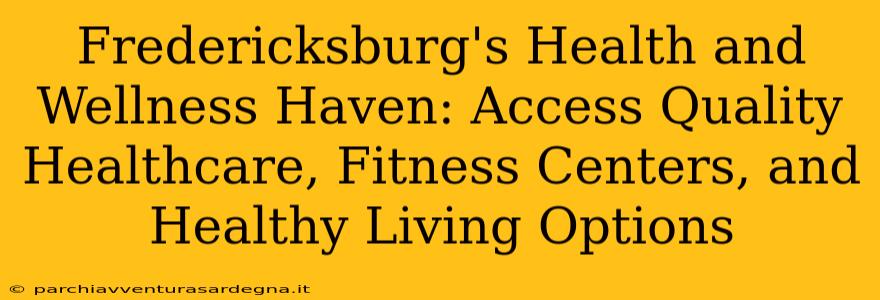 Fredericksburg's Health and Wellness Haven: Access Quality Healthcare, Fitness Centers, and Healthy Living Options