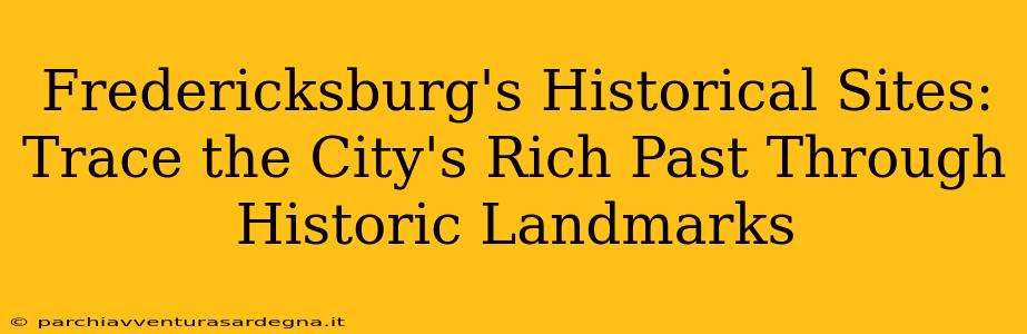 Fredericksburg's Historical Sites: Trace the City's Rich Past Through Historic Landmarks