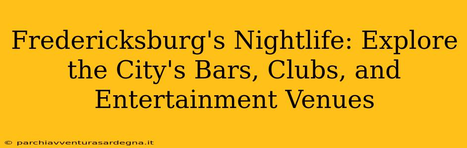 Fredericksburg's Nightlife: Explore the City's Bars, Clubs, and Entertainment Venues