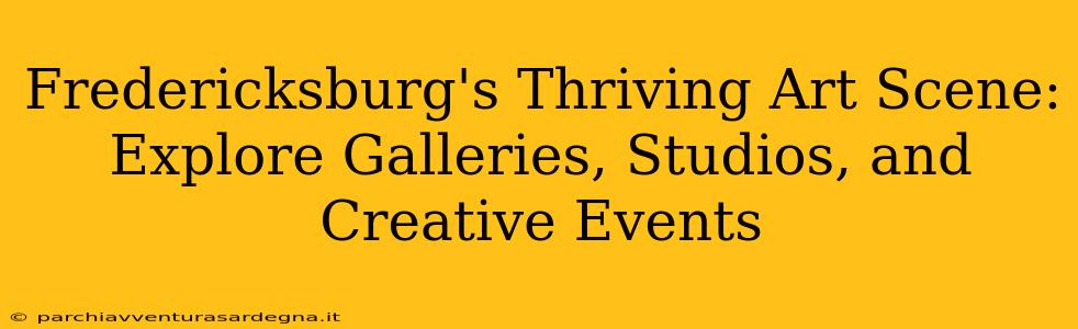 Fredericksburg's Thriving Art Scene: Explore Galleries, Studios, and Creative Events