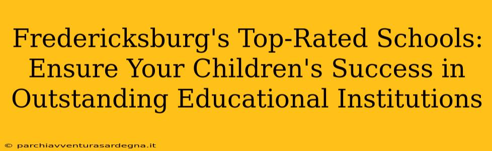 Fredericksburg's Top-Rated Schools: Ensure Your Children's Success in Outstanding Educational Institutions