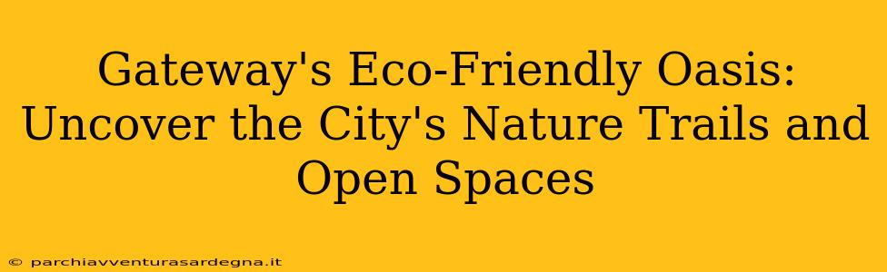 Gateway's Eco-Friendly Oasis: Uncover the City's Nature Trails and Open Spaces