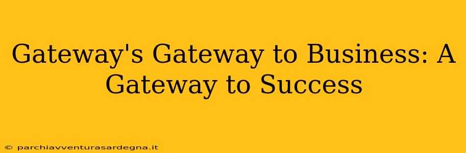 Gateway's Gateway to Business: A Gateway to Success