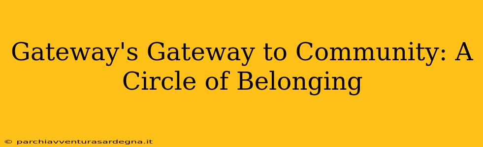 Gateway's Gateway to Community: A Circle of Belonging