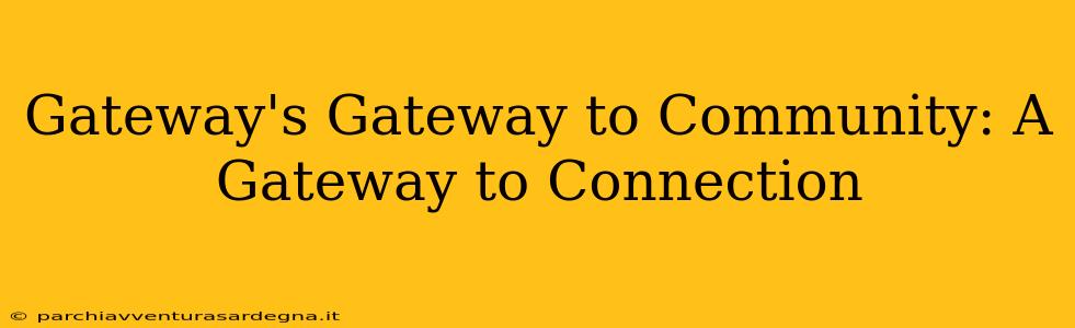 Gateway's Gateway to Community: A Gateway to Connection