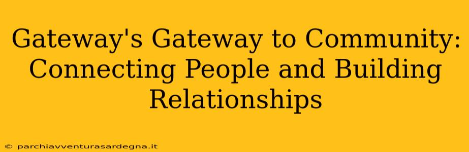 Gateway's Gateway to Community: Connecting People and Building Relationships